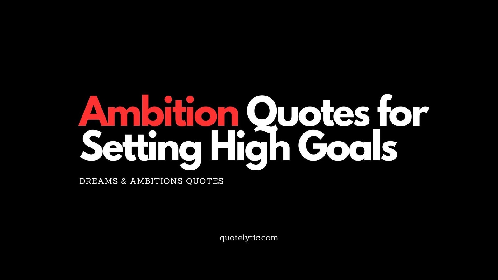 Ambition Quotes for Setting High Goals Dreams & Ambitions Quotes quotelytic.com humility quotes, modesty, kindness, self awareness, grounded