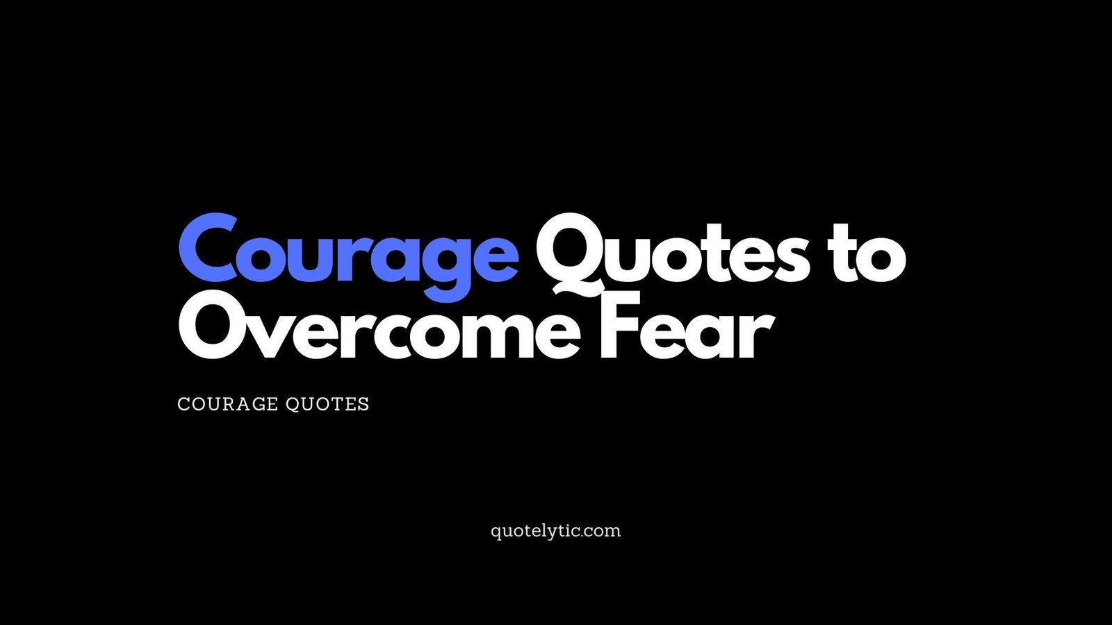 Courage Quotes to Overcome Fear