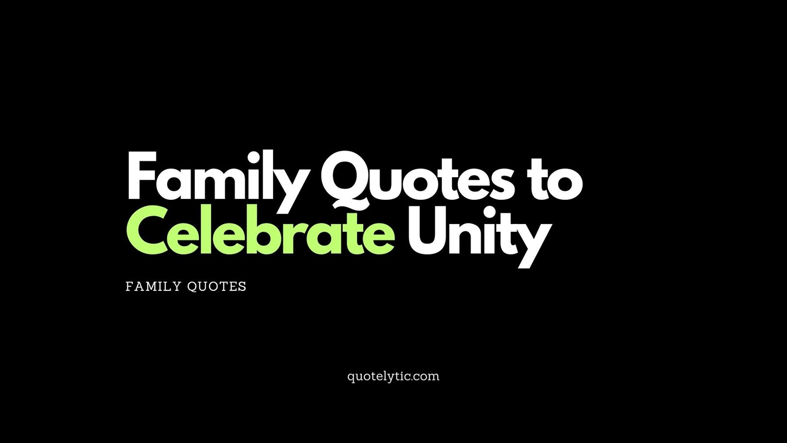 Family Quotes to Celebrate Unity