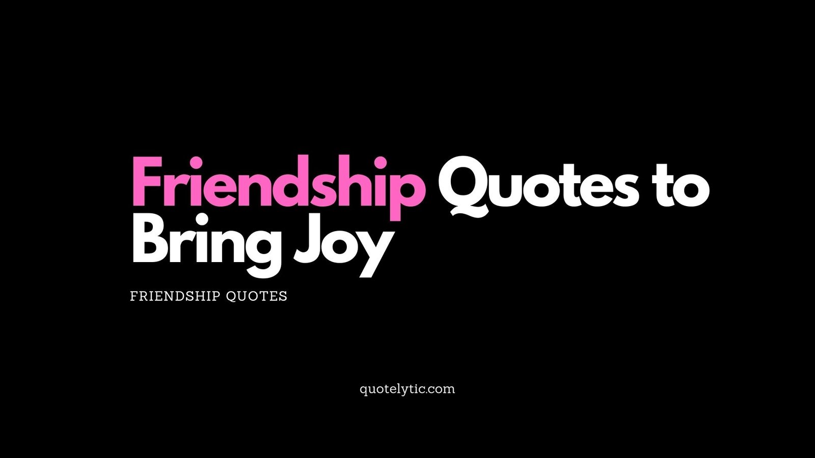 Friendship Quotes to Bring Joy