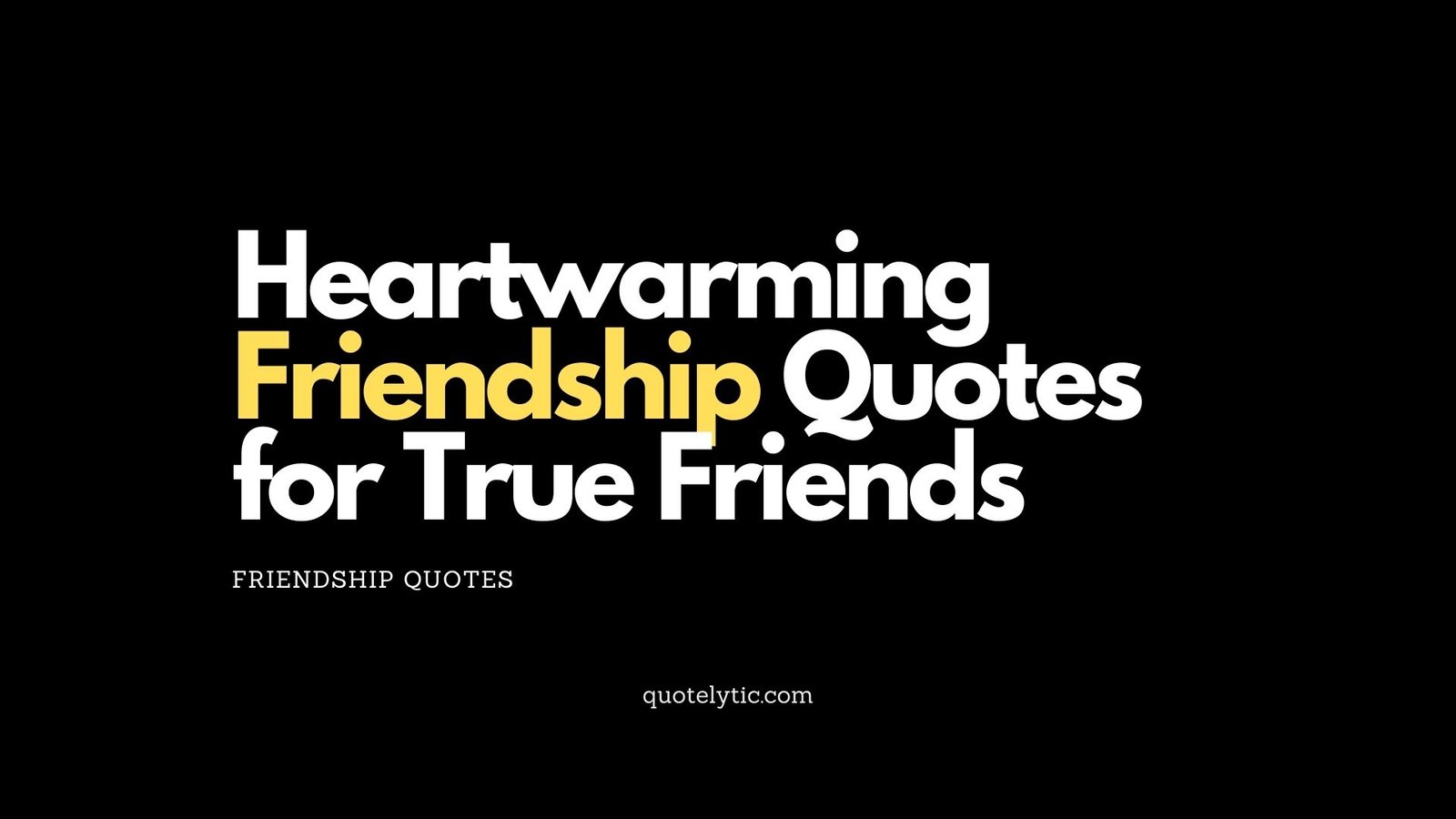 Heartwarming Friendship Quotes for True Friends