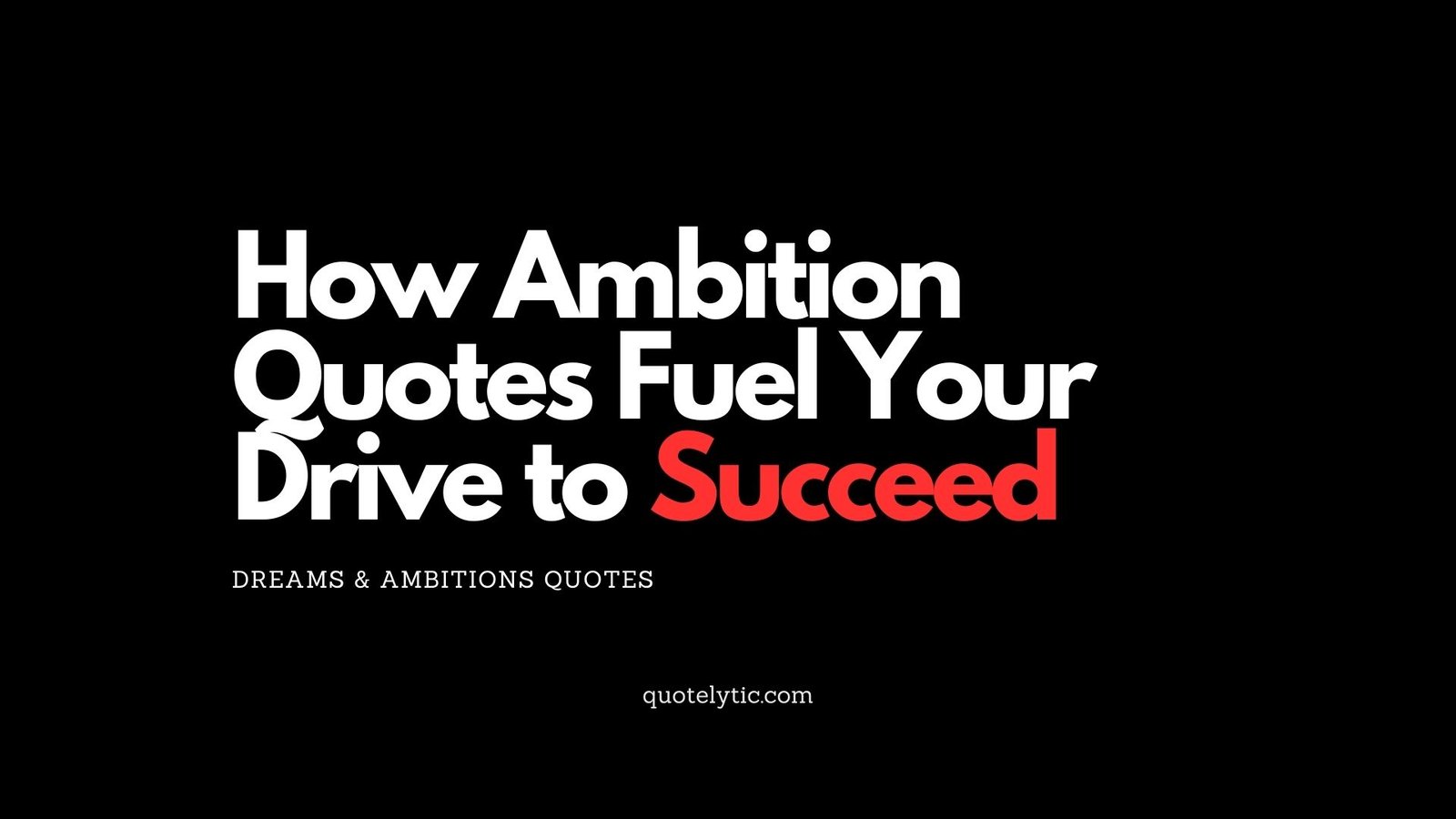 How Ambition Quotes Fuel Your Drive to Succeed