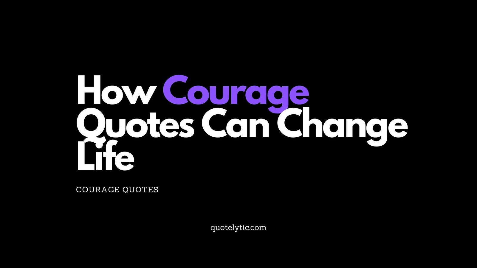 How Courage Quotes Can Change Life