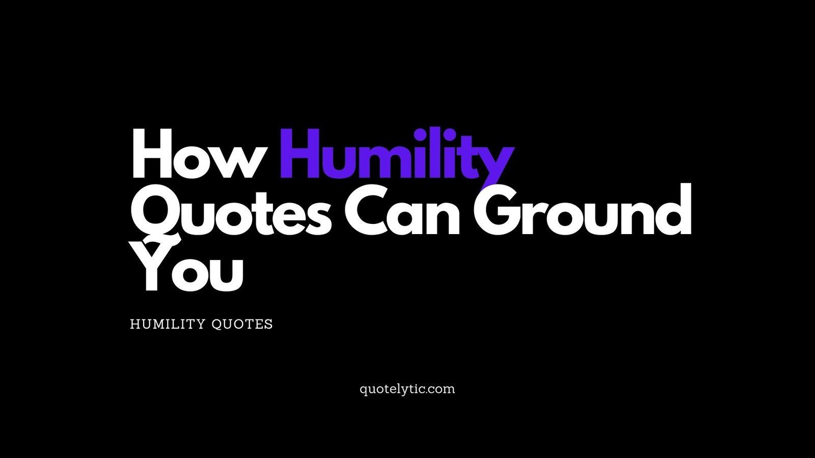How Humility Quotes Can Ground You