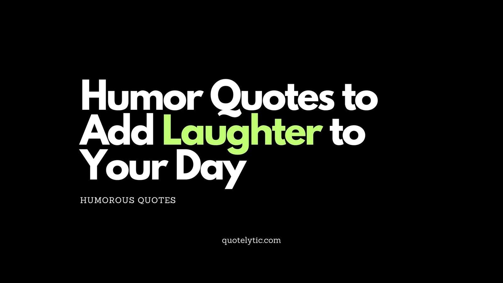 Humor Quotes to Add Laughter to Your Day Humorous Quotes quotelytic.com dreams, ambition, goals, inspiration, motivation
