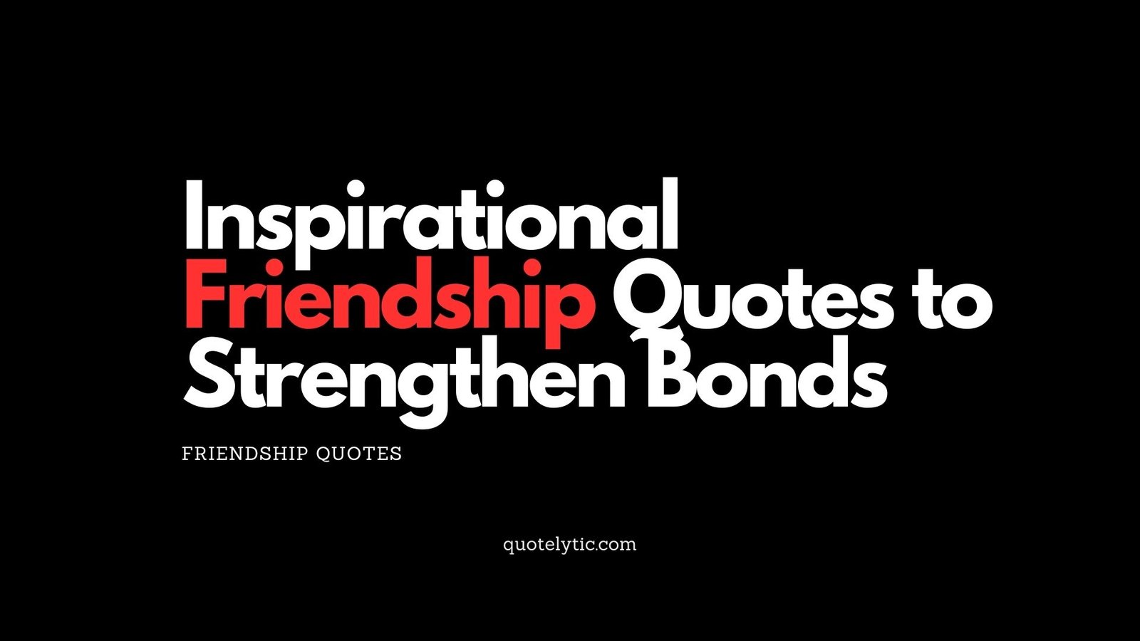 Inspirational Friendship Quotes to Strengthen Bonds