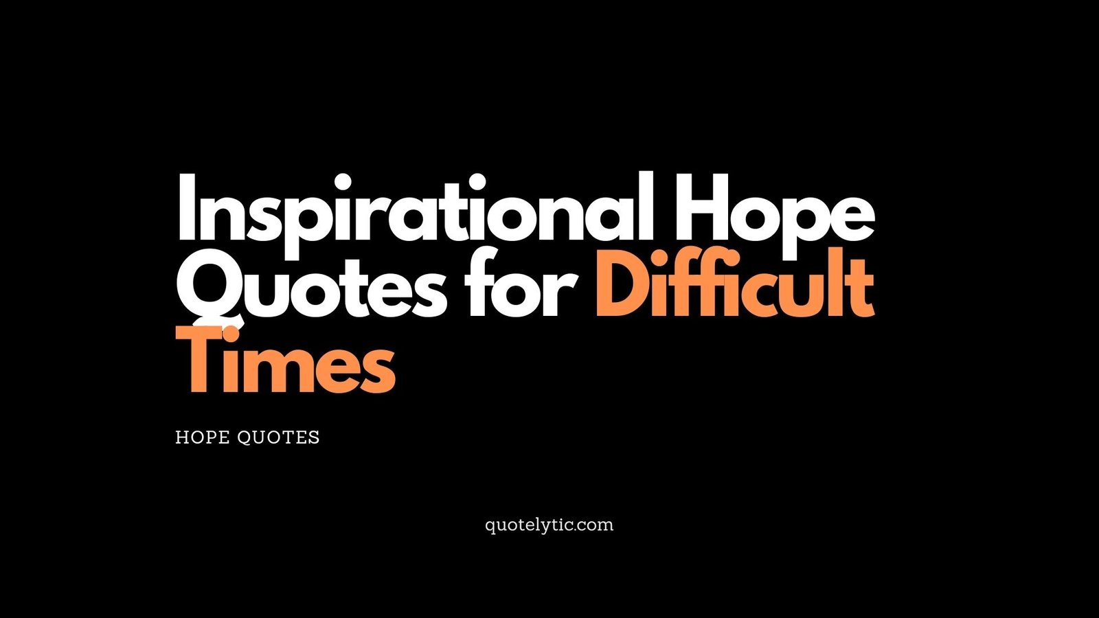 Inspirational Hope Quotes for Difficult Times