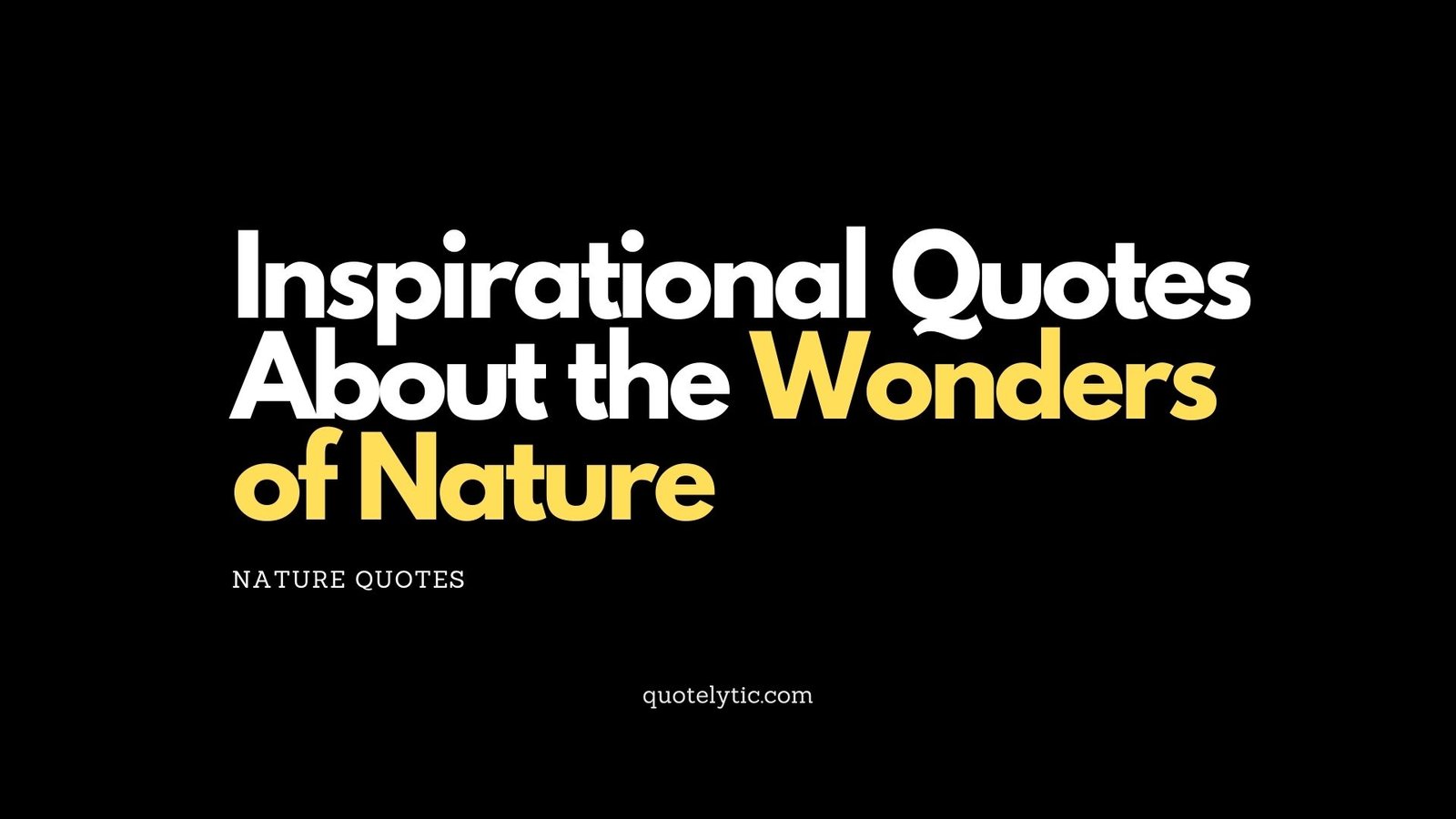Inspirational Quotes About the Wonders of Nature