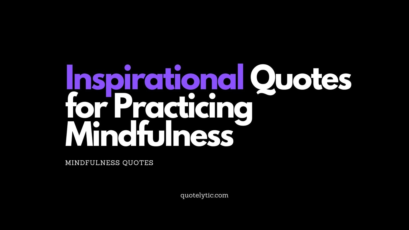 Inspirational Quotes for Practicing Mindfulness