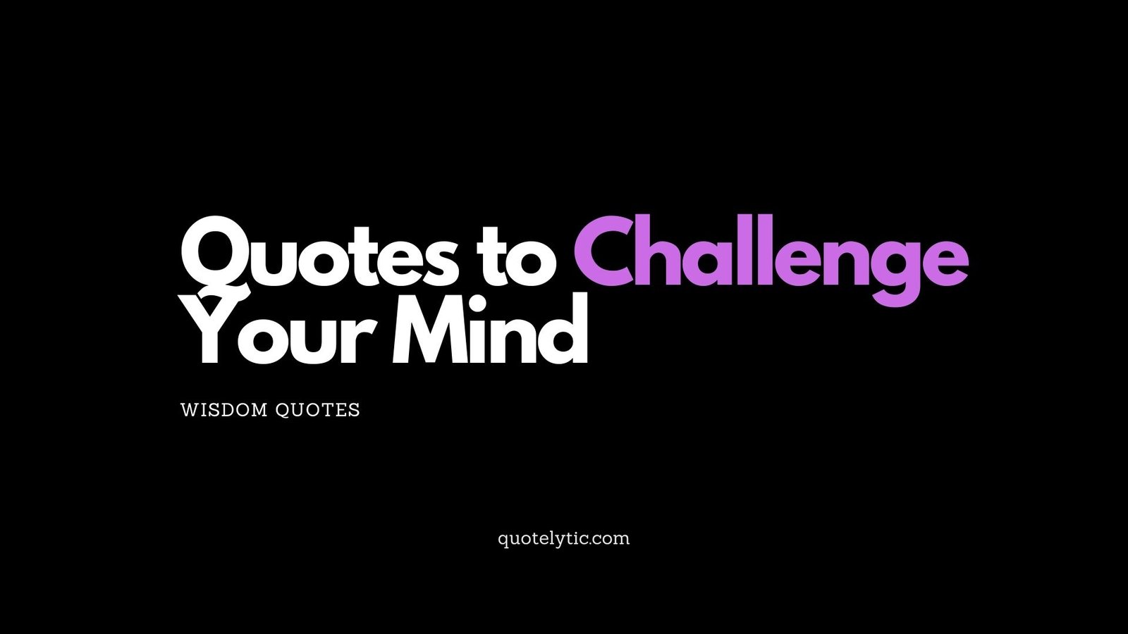 Quotes to Challenge Your Mind