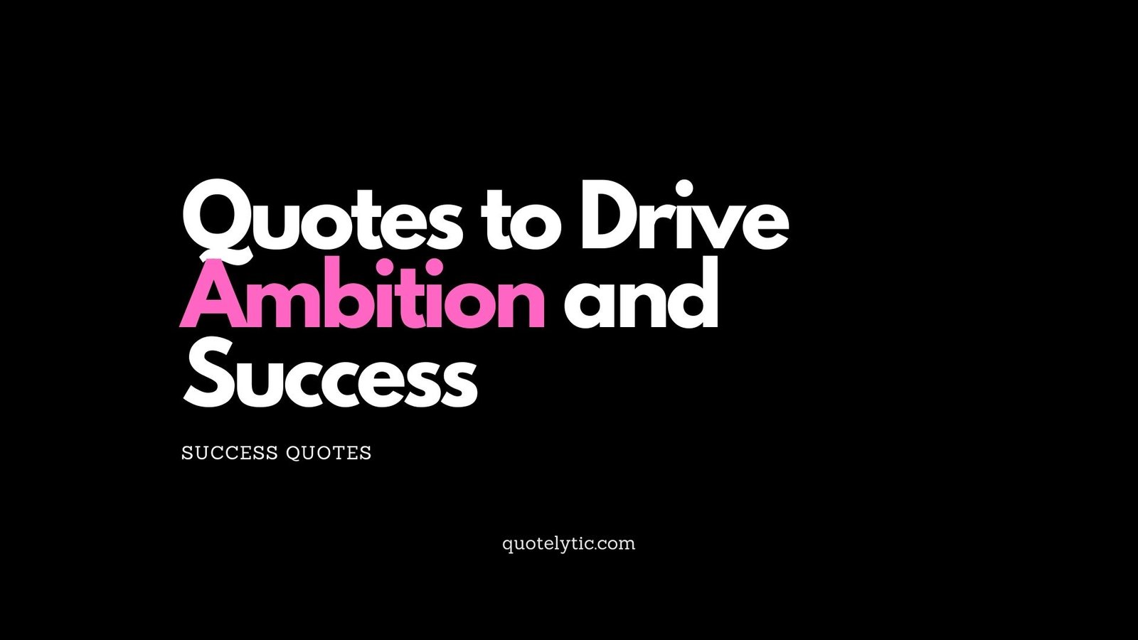 Quotes to Drive Ambition and Success