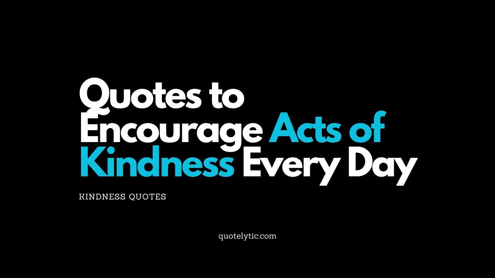 Quotes to Encourage Acts of Kindness Every Day