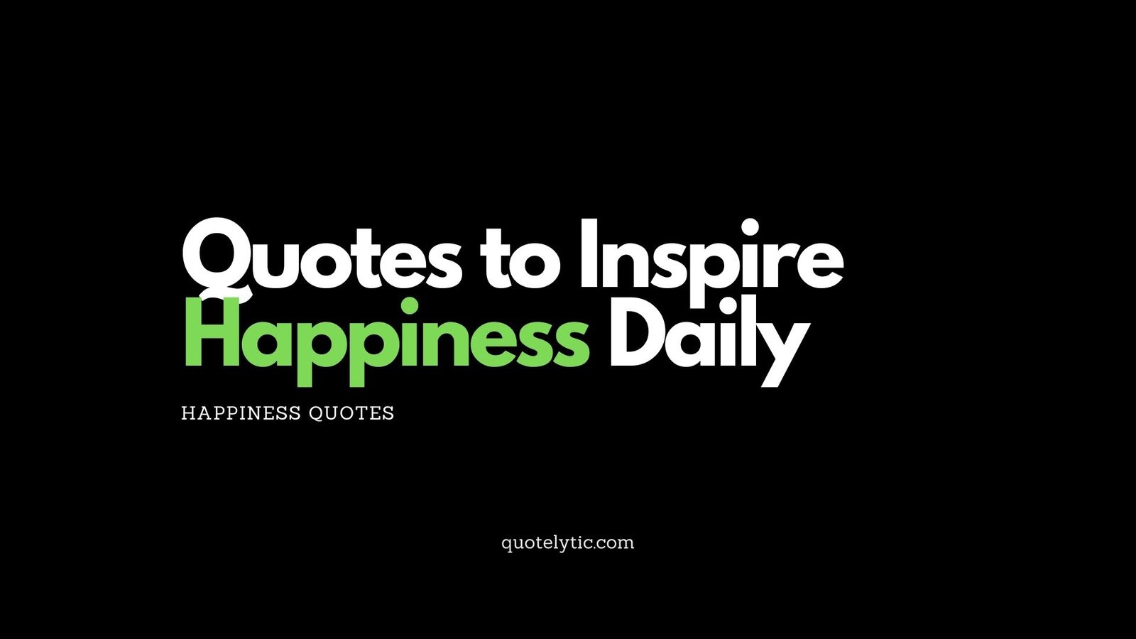 Quotes to Inspire Happiness Daily