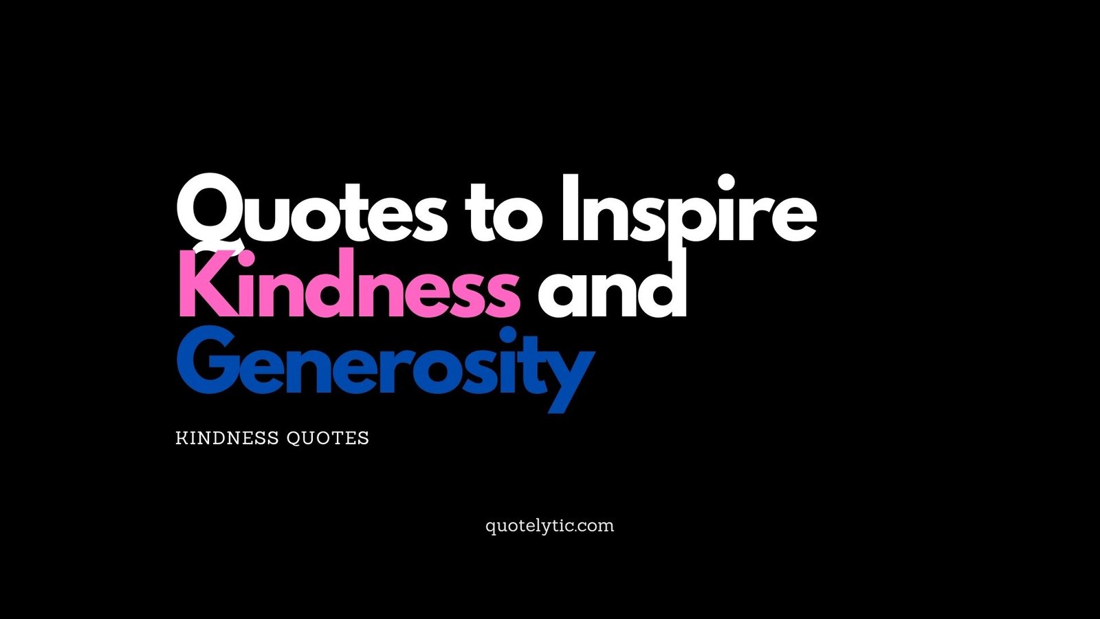 Quotes to Inspire Kindness and Generosity