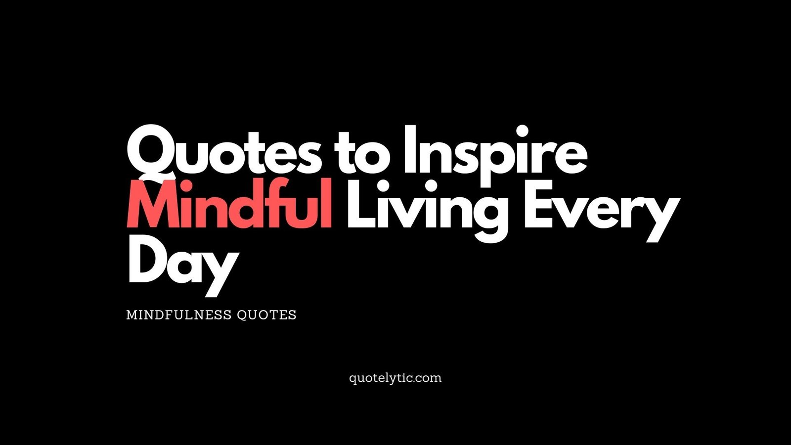Quotes to Inspire Mindful Living Every Day