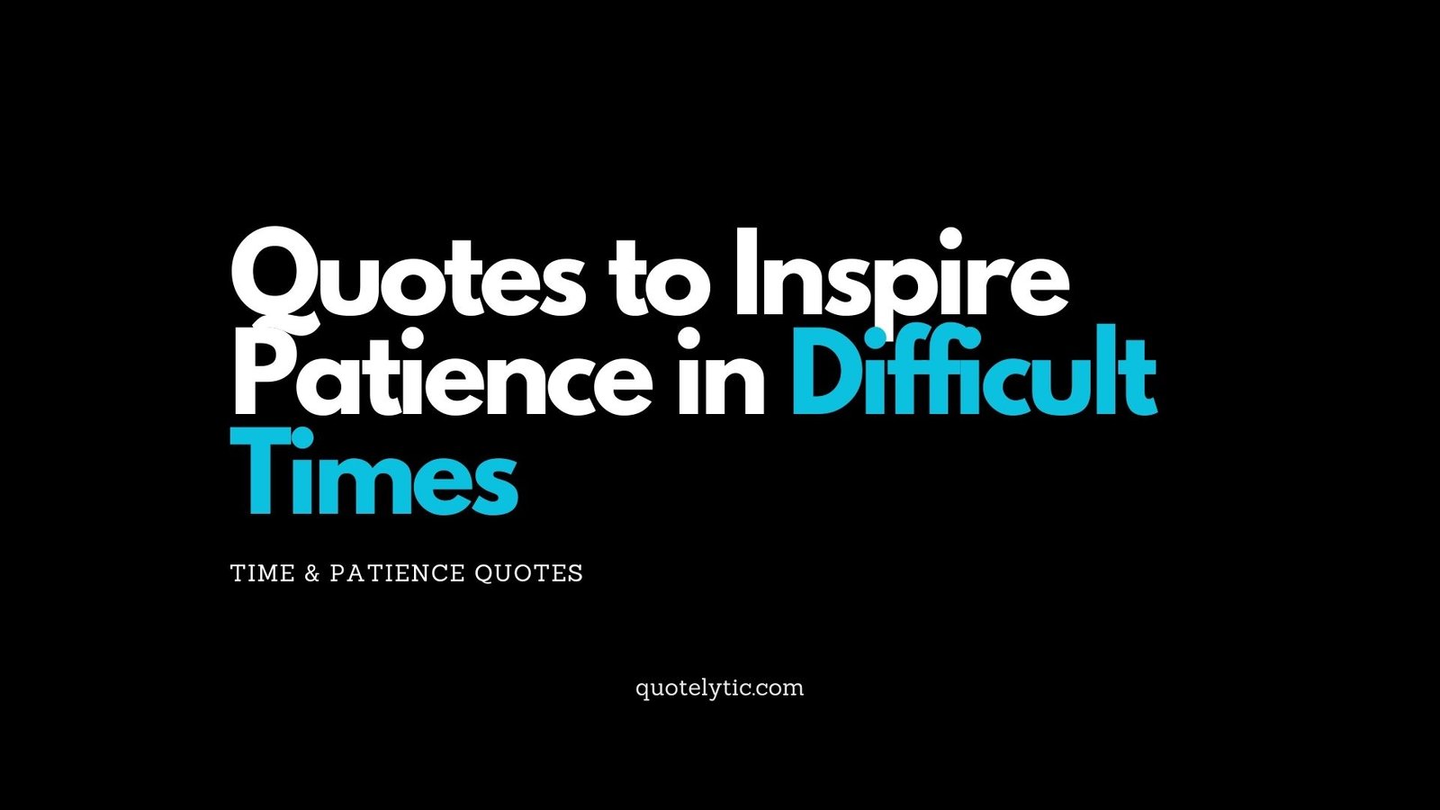 Quotes to Inspire Patience in Difficult Times