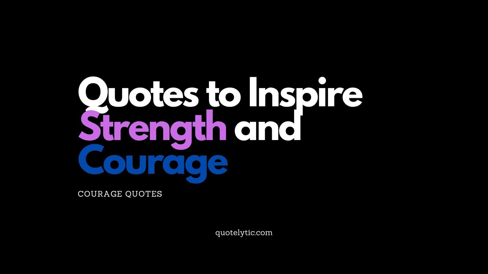 Quotes to Inspire Strength and Courage